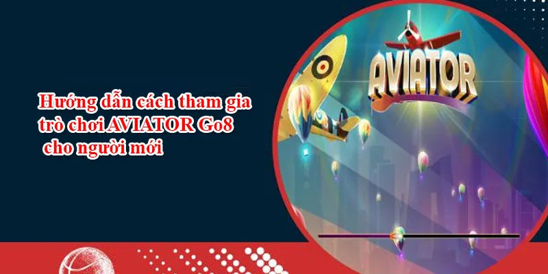 04 Bước Tham Gia Trò Chơi AVIATOR Go88 Dành Cho Tân Binh Hướng dẫn cách tham gia trò chơi AVIATOR Go8 cho người mới