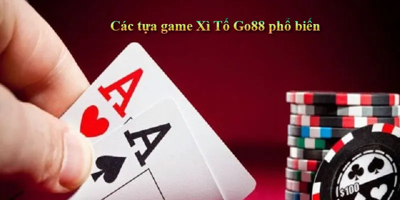 3 Tựa Game bài Xì Tố Go88 Ăn Khách Nhất Các tựa game Xì Tố Go88 phổ biến